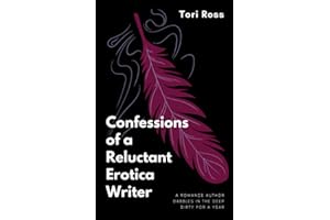 Confessions of a Reluctant Erotica Writer: A Romance Author Dabbles in the Deep Dirty for a Year