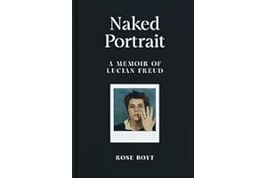 Naked Portrait: A Memoir of my Father Lucian Freud