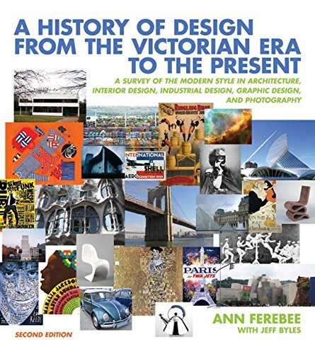 A History of Design from the Victorian Era to the Present: A Survey of the Modern Style in Architecture, Interior Design, Industrial Design, Graphic Design, and Photography by Ann Ferebee (2011-07-26)