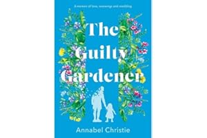 The Guilty Gardener: A memoir of love, waxwings and rewilding