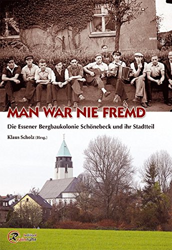 Man war nie fremd: Die Essener Bergbaukolonie Schönebeck und ihr Stadtteil