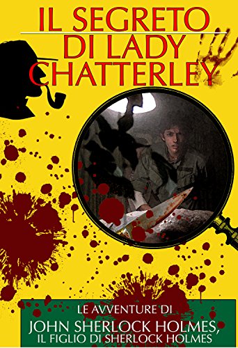 Download Il Segreto di Lady Chatterley: Le Avventure di John Sherlock Holmes, il Figlio di Sherlock Holmes (I Classici del Giallo e del Poliziesco) Download Il Segreto di Lady Chatterley: Le Avventure di John Sherlock Holmes, il Figlio di Sherlock Holmes (I Classici del Giallo e del Poliziesco)