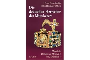 Die deutschen Herrscher des Mittelalters: Historische Portraits von Heinrich I. bis Maximilian I. (919-1519)