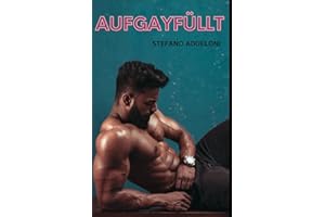 Aufgayfüllt: Schwuler Hardcore at its best: Ein erotischer Gay Roman ab 18 unzensiert bzw. ein Gay Sexbuch für prickelnde Lesestunden