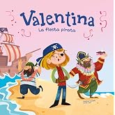 Valentina. La fiesta pirata: Divertidos cuentos ilustrados para ni&ntilde;os y ni&ntilde;as de 4 a 7 a&ntilde;os / Libros que fomentan los valores