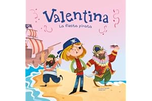 Valentina. La fiesta pirata: Divertidos cuentos ilustrados para niños y niñas de 4 a 7 años / Libros que fomentan los valores de la igualdad y el respeto a la diversidad.