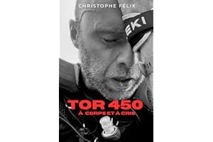 TOR 450 - À corps et à cris: Récit d’un voyage intérieur au cœur d’une course d’ultra-trail extrême