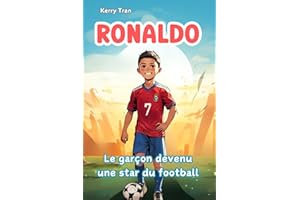 Ronaldo: Le garçon devenu une star du football: Livre de biographie illustré pour enfants sur la légende du foot - Une histoire de diligence et de persévérance