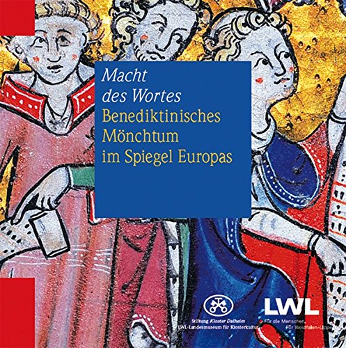 Macht des Wortes. Benediktinisches Mönchtum im Spiegel Europas: Beiheft zur Sonderausstellung in der Stiftung Kloster Dalheim. LWL-Landesmuseum für Klosterkultur vom 2.7. bis zum 30.12.2011