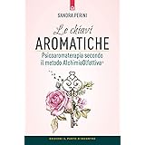 Le chiavi aromatiche. Psicoaromaterapia secondo il metodo AlchimiaOlfattiva®