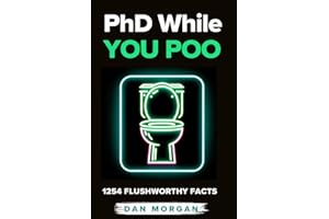 PhD While You Poo: Weird and wacky facts to keep you entertained while you poop (Perfect Gag Gift)