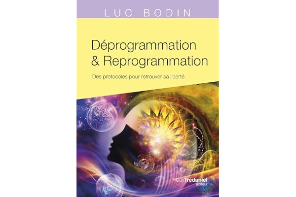 Déprogrammation et Reprogrammation - Des protocoles pour retrouver sa liberté