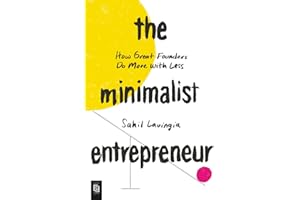 The Minimalist Entrepreneur: How Great Founders Do More with Less