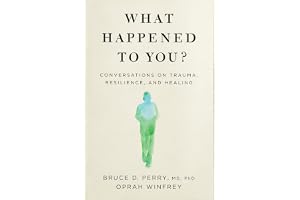 What Happened to You?: Conversations on Trauma, Resilience, and Healing