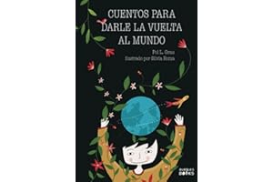 Cuentos para darle la vuelta al mundo: Libro infantil para niños y niñas que quieren cambiar el mundo.