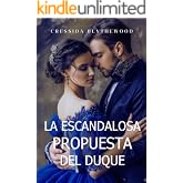 La Escandalosa Propuesta del Duque: Un Ingenioso, Divertido y Dulce Romance de la Regencia (Los Corazones Escandalosos n&ordm; 1)