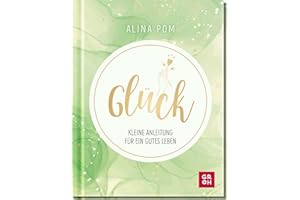 Glück: Kleine Anleitung für ein gutes Leben | Psychologisch fundiert, mit Übungen für ein optimistisches Mindset (Motivation mit Alina Pom)