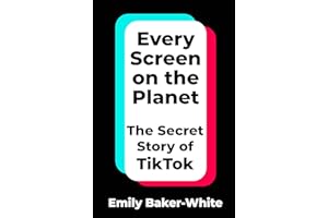 Every Screen on the Planet: The Secret Story of TikTok