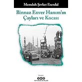 Binnaz Enver Hanım&rsquo;ın &Ccedil;ayları ve Kocası