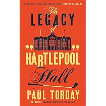 The Legacy of Hartlepool Hall by Torday, Paul