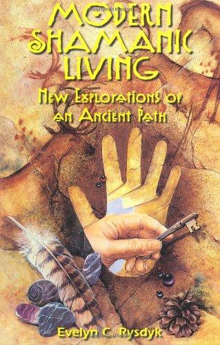 Modern Shamanic Living: New Explorations of an Ancient Path