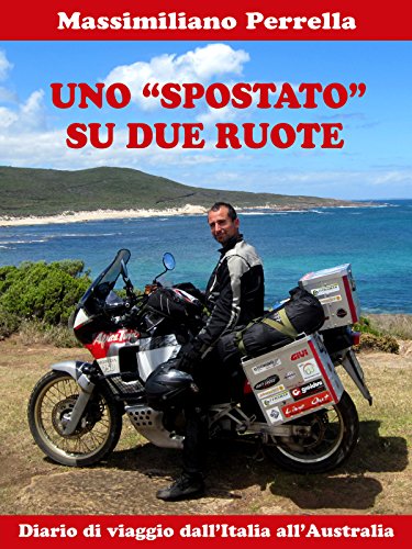 Download UNO 'SPOSTATO' SU DUE RUOTE: Diario di viaggio dall'Italia all'Australia Download UNO 'SPOSTATO' SU DUE RUOTE: Diario di viaggio dall'Italia all'Australia