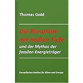 Die Biosphäre der heißen Tiefe und der Mythos der fossilen Energieträger (Schriftenreihe des Europäischen Instituts für Klima