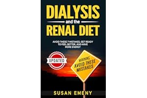 Dialysis And The Renal Diet: Avoid These 7 Mistakes, Get Ready To Feel Better and Have More Energy