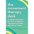 The Movement Therapy Deck: 52 Mindful Movement Exercises to Regulate Your Nervous System and Process Trauma