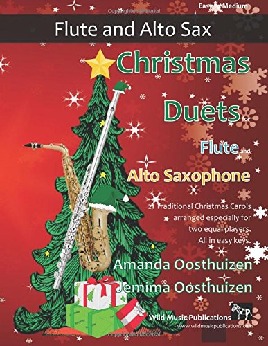 Christmas Duets for Flute and Alto Saxophone: 21 Traditional Christmas Carols arranged for equal flute and alto saxophone players of intermediate ... Saxophone Duets for Intermediate Players)