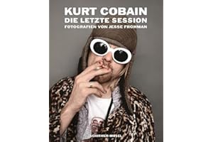 Kurt Cobain: Die letzte Session: Fotografien von Jesse Frohman: Photographien von Jesse Frohman