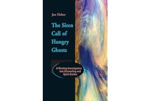 The Siren Call of Hungry Ghosts: A Riveting Investigation Into Channeling and Spirit Guides