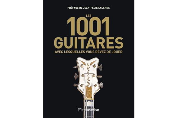 Les 1001 guitares avec lesquelles vous rêvez de jouer