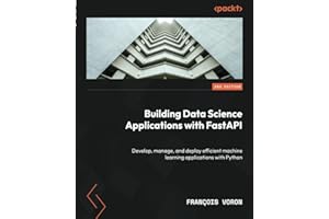 Building Data Science Applications with FastAPI - Second Edition: Develop, manage, and deploy efficient machine learning applications with Python