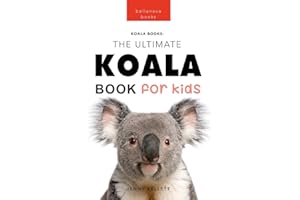 Koalas The Ultimate Koala Book for Kids: 100+ Amazing Koala Facts, Photos, Quiz + More (Animal Books for Kids, Band 14)