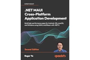 .NET MAUI Cross-Platform Application Development - Second Edition: Build high-performance apps for Android, iOS, macOS, and Windows using XAML and Blazor with .NET 8