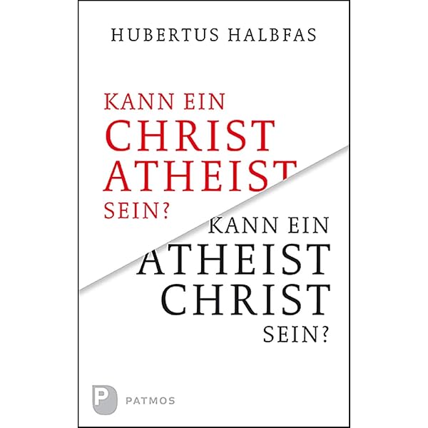 Kann Ein Atheist Christ Sein Eine Grundsatzliche Und Notwendige Uberlegung Amazon De Halbfas Hubertus Bucher