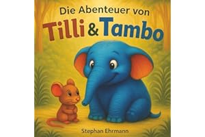 Die Abenteuer von Tilli und Tambo: Ein warmherziges Kinderbuch über Freundschaft, Mut und Zusammenhalt – Vorlesegeschichte ab 4 Jahren mit liebevollen Illustrationen (Tilli & Tambo, Band 1)