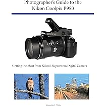 Buy Photographer's Guide to the Nikon Coolpix P950 Book Online at