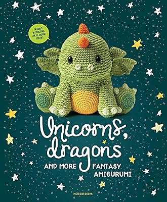 Unicorns, Dragons and More Fantasy Amigurumi