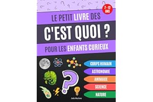 Le petit livre des C'est Quoi pour les enfants curieux: Livre éducatif qui répond aux "c'est quoi" des enfants, questions sur l'astronomie, le corps ... les animaux et la science - de 7 à 12 ans