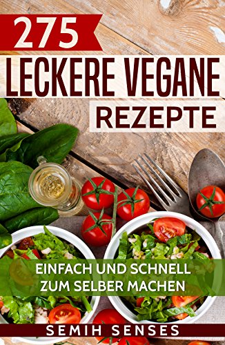 Download 275 leckere vegane Rezepte - einfach und schnell zum selber machen Download 275 leckere vegane Rezepte - einfach und schnell zum selber machen