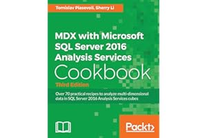 MDX with Microsoft SQL Server 2016 Analysis Services Cookbook - Third Edition: Over 70 practical recipes to analyze multi-dimensional data in SQL Server 2016 Analysis Services cubes