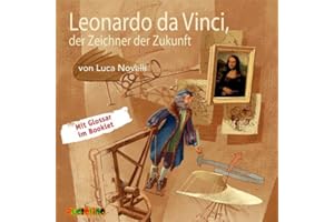 Leonardo da Vinci, der Zeichner der Zukunft: Geniale Denker und Erfinder