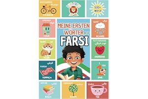 Meine ersten 500 Wörter auf Farsi: Lerne Farsi für Kinder und Anfänger | Zweisprachig Deutsch-Persisch | Bilderbuch mit bunten Illustrationen und ... Kinderbücher (Farsi-Deutsch), Band 1)