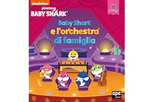 Baby Shark e l'orchestra di famiglia. Ediz. a colori
