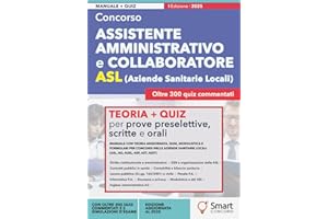 Concorso Assistente Amministrativo e Collaboratore ASL: Manuale con teoria aggiornata, quiz, modulistica e formulari per le aziende sanitarie locali (ASL, AO, AUSL, ASP, AST, ASST)