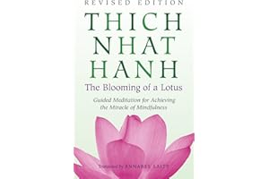 The Blooming of a Lotus: The Essential Guided Meditations for Mindfulness, Healing, and Transformation: Revised Edition of the Classic Guided Meditation for Achieving the Miracle of Mindfulness