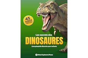 Les secrets des dinosaures : L’encyclopédie illustrée pour enfants passionnés d’histoire naturelle: Explore le monde perdu des dinosaures et des animaux préhistoriques disparus