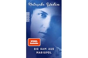 Sie kam aus Mariupol: Ausgezeichnet mit dem Preis der Leipziger Buchmesse in der Kategorie Belletristik 2017 und dem August-Graf-von-Platen-Preis 2017